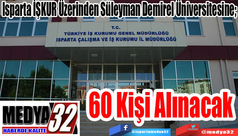 Isparta İŞKUR Üzerinden Süleyman Demirel Üniversitesine;  60 Kişi Alınacak