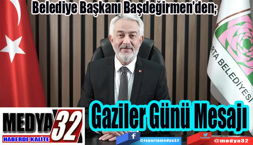 Belediye Başkanı Başdeğirmen’den;  Gaziler Günü Mesajı 