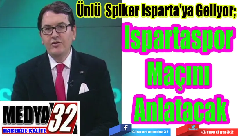 Ünlü Spiker Isparta’ya Geliyor;  Ispartaspor  Maçını  Anlatacak 