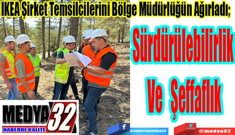 IKEA Şirket Temsilcilerini Bölge Müdürlüğün Ağırladı;  Sürdürülebilirlik Ve Şeffaflık