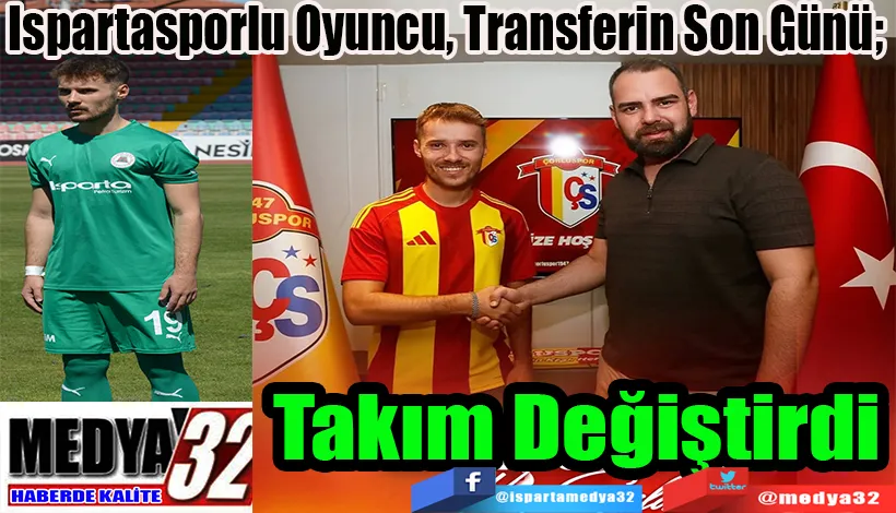 Ispartasporlu Oyuncu, Transferin Son Günü;  Takım Değiştirdi