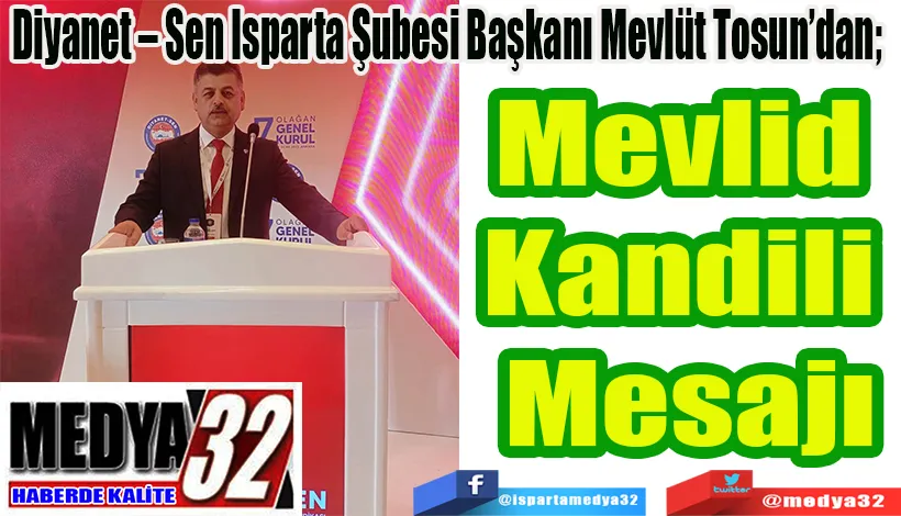 Diyanet – Sen Isparta Şubesi Başkanı Mevlüt Tosun’dan;  Mevlid  Kandili  Mesajı 