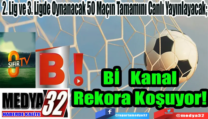 2. Lig ve 3. Ligde Oynanacak 50 Maçın Tamamını Canlı Yayınlayacak; Bİ Kanal Rekora Koşuyor! 