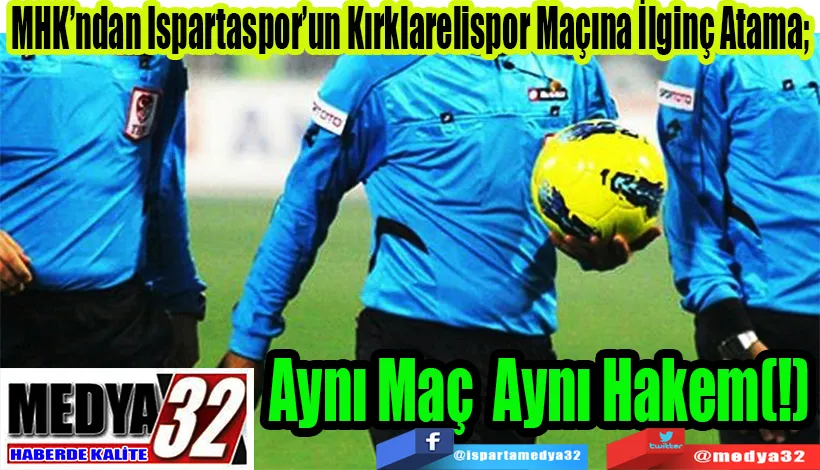MHK’ndan Ispartaspor’un Kırklarelispor Maçına İlginç Atama;  Aynı Maç Aynı Hakem(!)