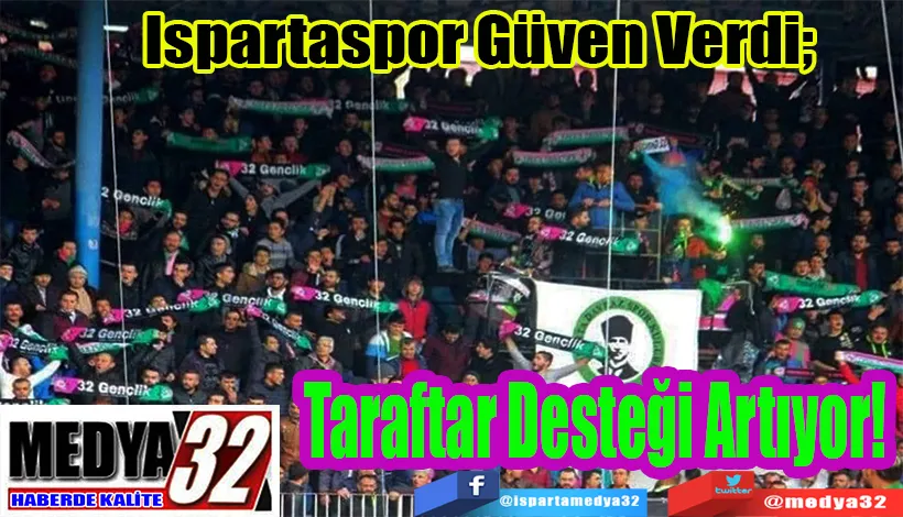 Ispartaspor Güven Verdi;  Taraftar Desteği Artıyor! 