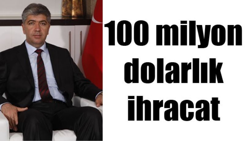 100 milyon dolarlık ihracat 