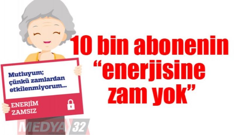10 bin abonenin “enerjisine zam yok”
