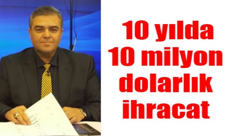 10 milyon dolarlık ihracat 