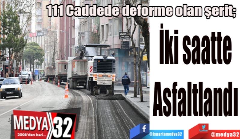 111 Caddede deforme olan şerit; 
İki saatte
Asfaltlandı
