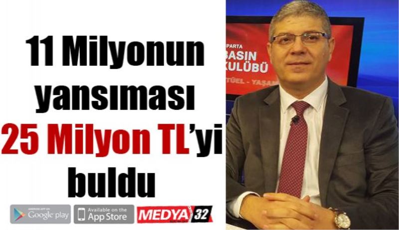 11 Milyonun yansıması  25 Milyon TL’yi buldu 