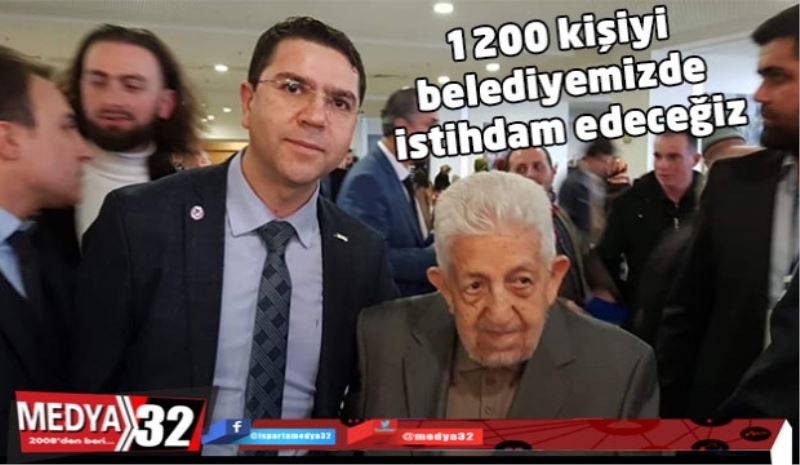 1200 kişiyi belediyemizde istihdam edeceğiz