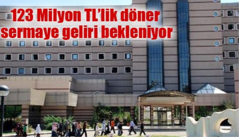 123 Milyon TL’lik döner sermaye geliri bekleniyor