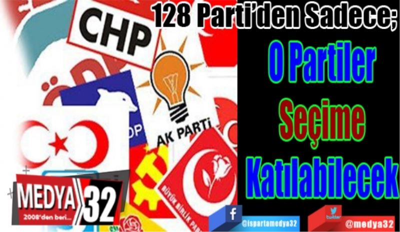 128 Parti’den Sadece; 
24’ü
Katılabilecek
