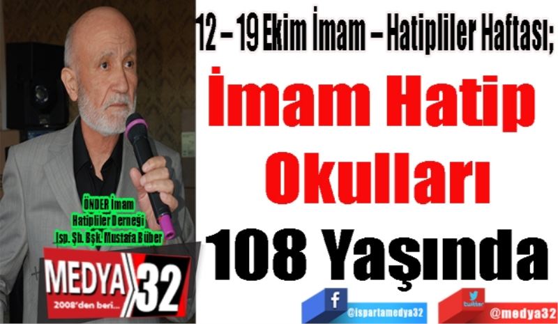 12 – 19 Ekim İmam – Hatipliler Haftası; 
İmam Hatip 
Okulları
108 Yaşında
