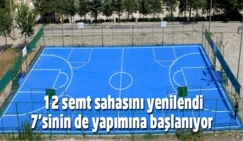 12 semt sahasını yenilendi 7’sinin de yapımına başlanıyor 
