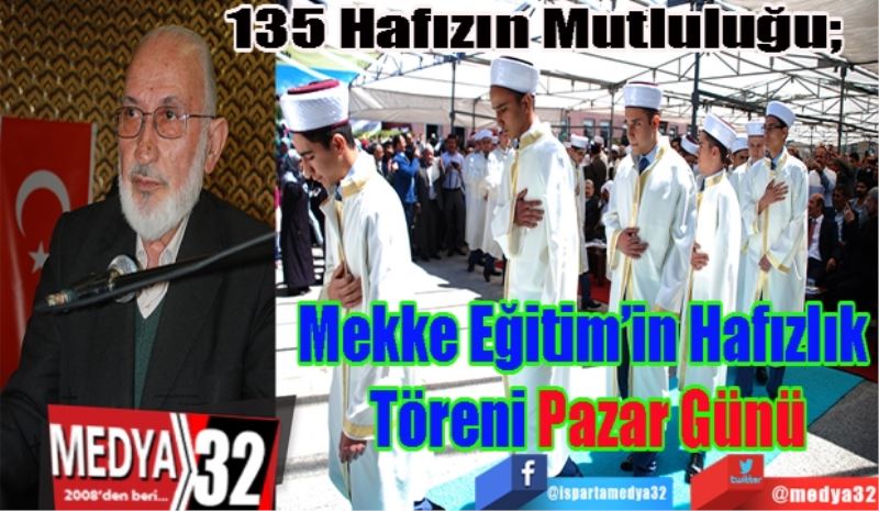 135 Hafızın Mutluluğu; 
Mekke Eğitim’in
Hafızlık Töreni 
Pazar Günü 
