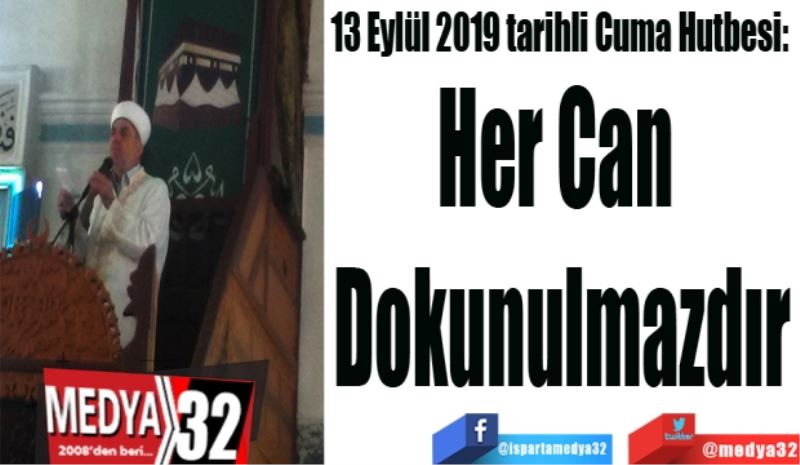 13 Eylül 2019 tarihli Cuma Hutbesi: 
Her Can 
Dokunulmazdır
