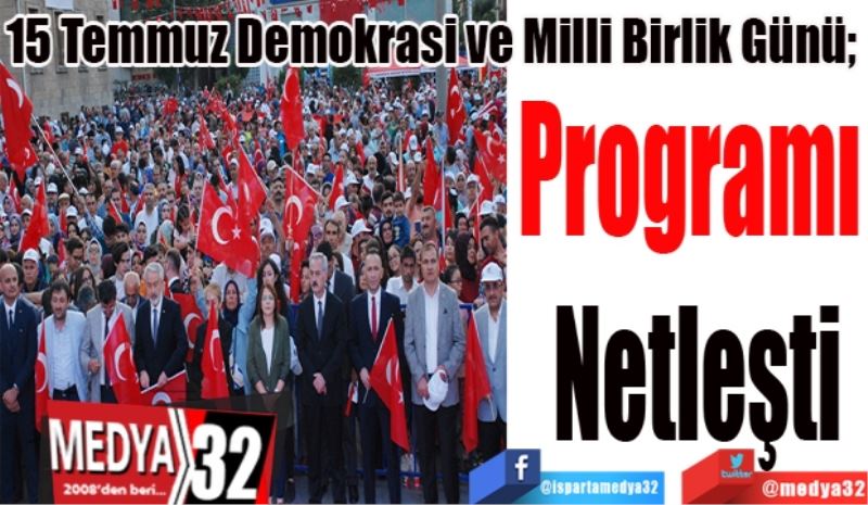 15 Temmuz Demokrasi ve Milli Birlik Günü; 
Programı 
Netleşti
