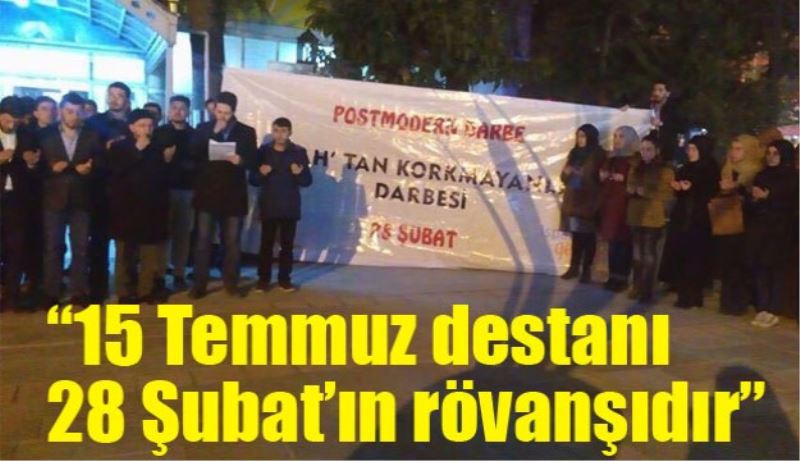 “15 Temmuz destanı 28 Şubat’ın rövanşıdır”