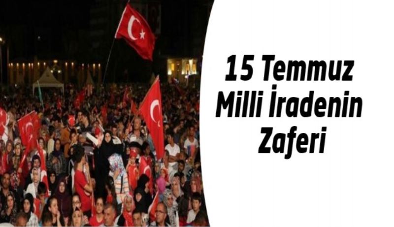 15 Temmuz Milli İradenin Zaferi