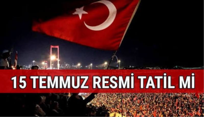 15 Temmuz resmi tatil mi?