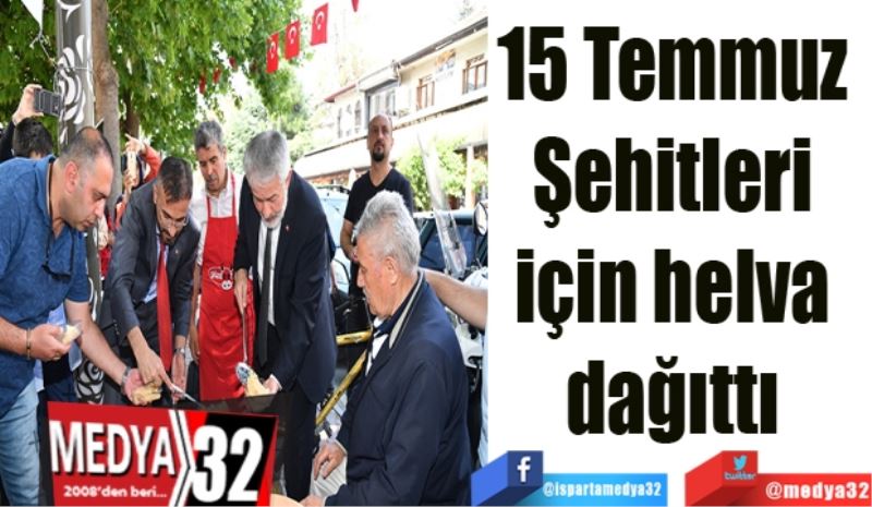 15 Temmuz 
Şehitleri 
için helva 
dağıttı 
