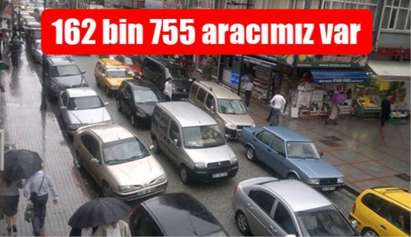 162 bin 755 aracımız var