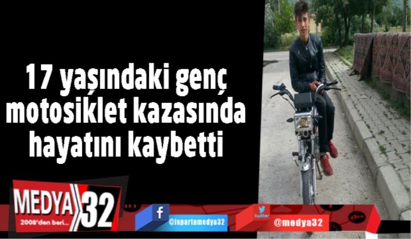 17 yaşındaki genç motosiklet kazasında hayatını kaybetti