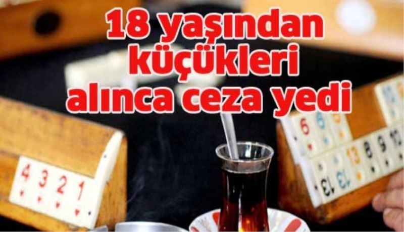 18 yaşından küçükleri alınca ceza yedi