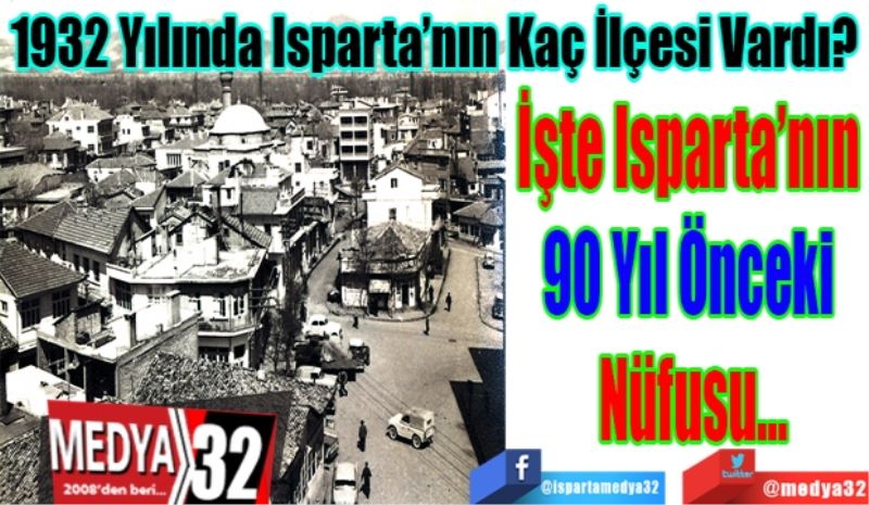 1932 Yılında Isparta’nın Kaç İlçesi Vardı? 
İşte Isparta’nın 
90 Yıl Önceki 
Nüfusu…
