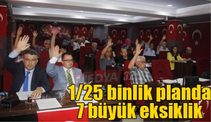 1/25 binlik planda 7 büyük eksiklik 