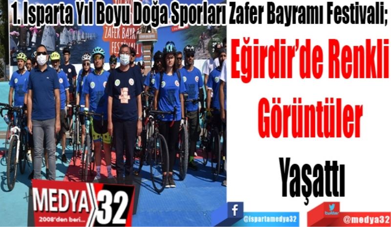 1. Isparta Yıl Boyu Doğa Sporları Zafer Bayramı Festivali; 
Eğirdir’de Renkli 
Görüntüler 
Yaşattı
