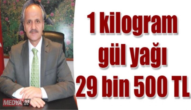 1 kilogram gül yağı 29 bin 500 TL