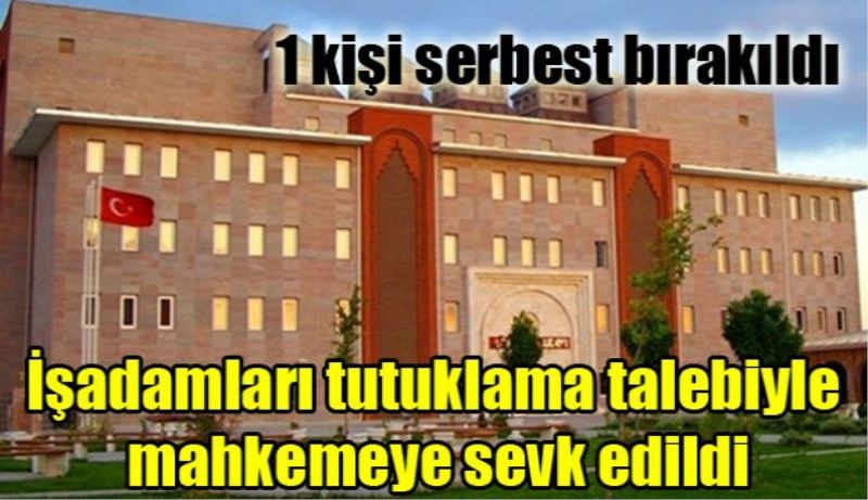 1 kişi serbest bırakıldı, diğerleri tutuklama talebiyle mahkemeye sevk edildi