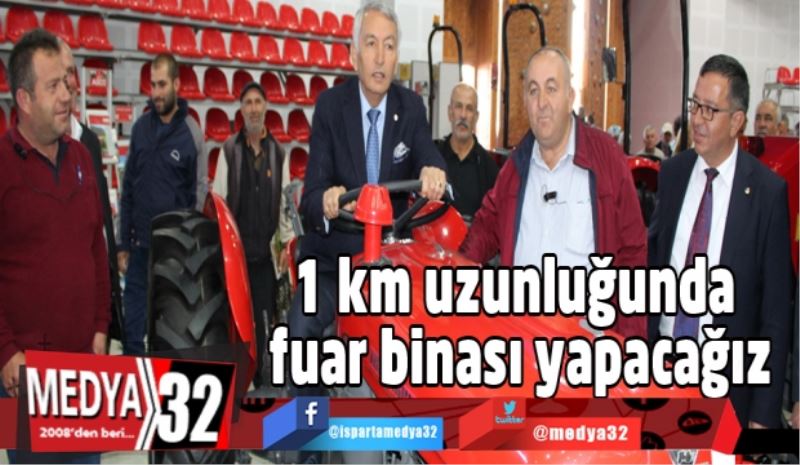 1 km uzunluğunda fuar binası yapacağız