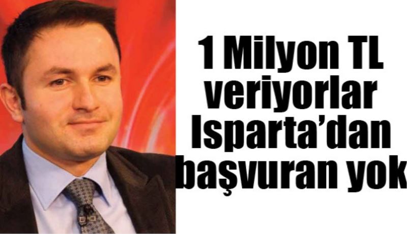 1 Milyon TL veriyorlar Isparta