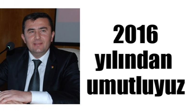 2016 yılından umutluyuz