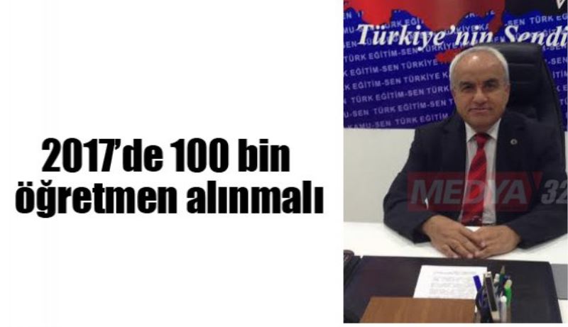 2017’de 100 bin öğretmen alınmalı