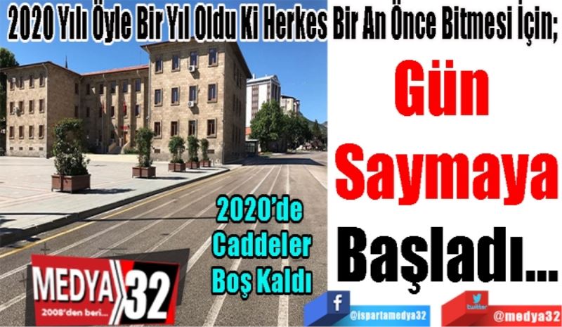 2020 Yılı Öyle Bir Yıl Oldu Ki Herkes Bir An Önce Bitmesi İçin; 
Gün 
Saymaya
Başladı…
