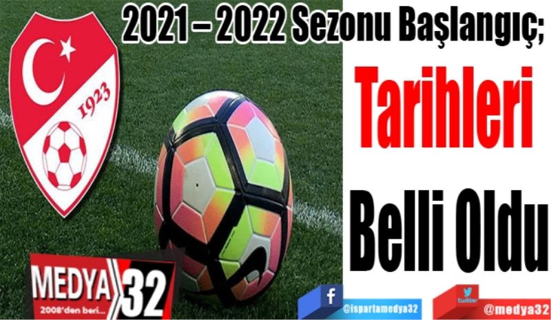 2021 – 2022 Sezonu Başlangıç; 
Tarihleri 
Belli 
Oldu
