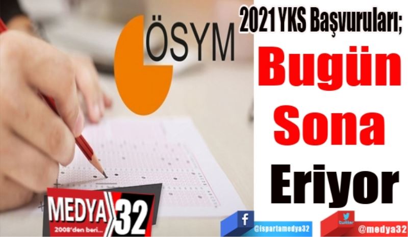 2021 YKS Başvuruları; 
Bugün 
Sona 
Erecek
