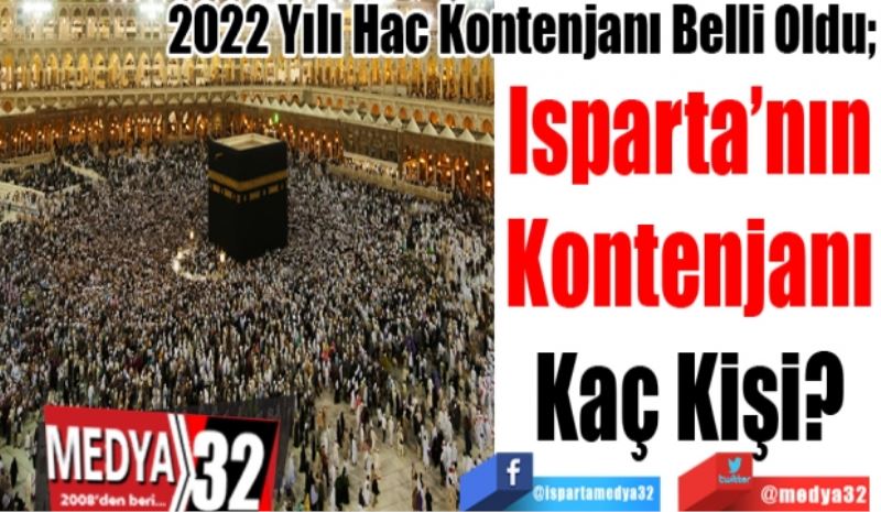 2022 Yılı Hac Kontenjanı Belli Oldu; 
Isparta’nın
Kontenjanı
Kaç Kişi? 
