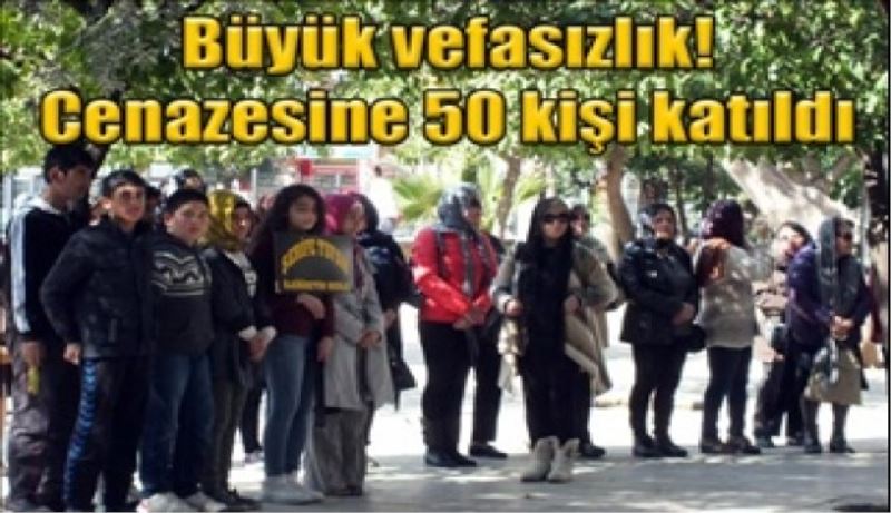 20 bin öğrenci yetiştirdi cenazesine 50 kişi katıldı