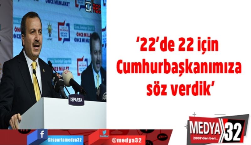 ‘22’de 22 için Cumhurbaşkanımıza söz verdik’