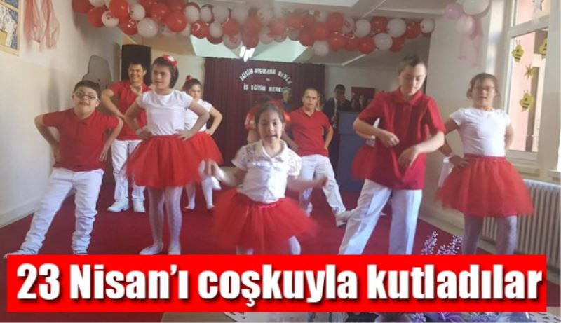 23 Nisan’ı coşkuyla kutladılar