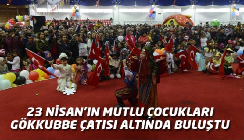 23 NİSAN’IN MUTLU ÇOCUKLARI GÖKKUBBE ÇATISI ALTINDA BULUŞTU
