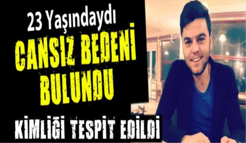 23 yaşındaki gencin cansız bedeni bulundu