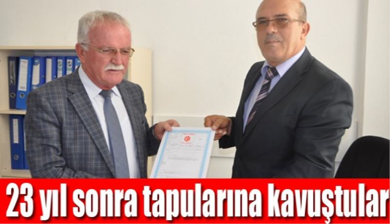 23 yıl sonra tapularına kavuştular