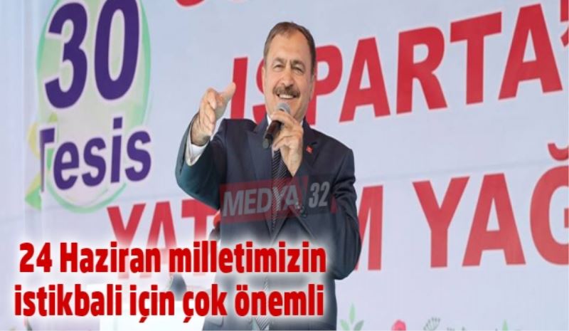 24 Haziran milletimizin istikbali için çok önemli 