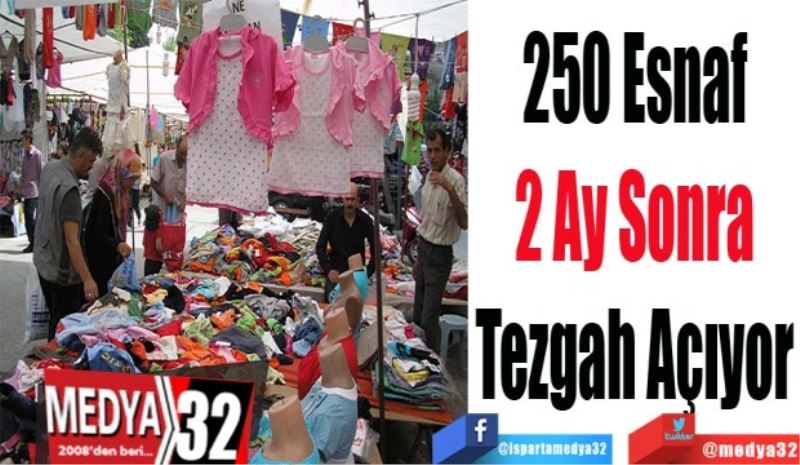250 Esnaf
2 Ay Sonra
Tezgah Açıyor
